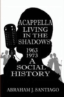 Image for Acappella Living in the Shadows 1963-1973 : A Social History