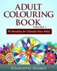 Image for Adult Colouring Book Volume 1 : 50 Mandalas for Colorful Stress Relief and Mindfulness