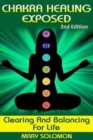 Image for Chakra Healing Exposed : Clearing And Balancing For Life