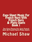 Image for Easy Sheet Music For French Horn With French Horn &amp; Piano Duets Book 1 : Ten Easy Pieces For Solo French Horn &amp; French Horn/Piano Duets