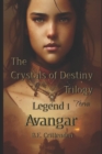 Image for The Crystals of Destiny Trilogy, Legend 1, Avangar