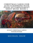 Image for Christmas Carols For Alto Saxophone With Piano Accompaniment Sheet Music Book 4 : 10 Easy Christmas Carols For Beginners