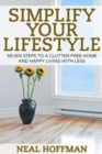 Image for Simplify Your Lifestyle : Seven Steps To A Clutter Free Home and Happy Living With Less