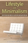 Image for Lifestyle Of Minimalism : How To Turn Your Home To a Clutter Free and Enjoy With Less