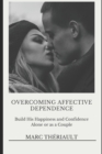 Image for Overcoming Affective Dependence : Build his Happiness and Confidence Alone or as a Couple.