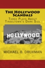 Image for The Hollywood Scandals : Three Plays About Tinseltown&#39;s Dark Side