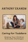Image for Caring for Toddlers : Helping Your Children Overcome Challenges