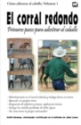 Image for El corral redondo : Primeros pasos para adiestrar al caballo: Adiestramiento en el corral redondo y trabajo basico en tierra
