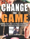 Image for Change the Game : How to start, run and really make money with your independent Hip Hop record label