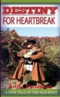Image for Destiny for Heartbreak : A new tale of the Old West