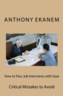 Image for How to Pass Job Interviews with Ease : Critical Mistakes to Avoid
