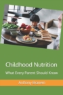 Image for Childhood Nutrition : What Every Parent Should Know