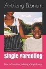 Image for Single Parenting : How to Transition to Being a Single Parent
