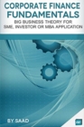 Image for Corporate Finance Fundamentals : Big Business Theory for SME, Investor or MBA Application