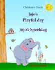 Image for Children&#39;s Dutch : Jojo&#39;s Playful day. Jojo&#39;s Speeldag: Dutch kids book. Dutch books for kids.Prentenboek, Children&#39;s English-Dutch Picture Book (Bilingual Edition), Dutch childrens books.Dutch book f
