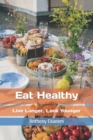 Image for Eat Healthy : Live Longer, Look Younger
