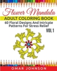 Image for Flower Mandala Adult Coloring Book Vol 1 : 60 Floral Designs And Intricate Patterns For Stress Relief
