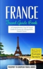 Image for France : Travel Guide Book: A Comprehensive Top Ten Travel Guide to France &amp; Unforgettable French Travel