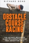 Image for Obstacle Course Racing : The Ultimate Beginners Guide To Completing Your First Adventure Race