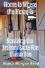 Image for Home Is Where the Horse Is : Surviving the Jackson Butte Fire Evacuation