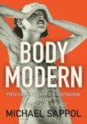 Image for Body Modern : Fritz Kahn, Scientific Illustration, and the Homuncular Subject