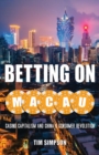 Image for Betting on Macau  : casino capitalism and China&#39;s consumer revolution