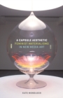 Image for A capsule aesthetic  : feminist materialisms in new media art