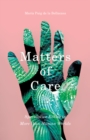 Image for Matters of Care : Speculative Ethics in More than Human Worlds