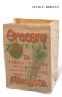 Image for Grocery activism  : the radical history of food cooperatives in Minnesota