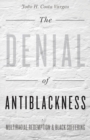 Image for The denial of antiblackness  : multiracial redemption and black suffering