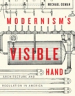 Image for Modernism&#39;s visible hand  : architecture and regulation in America