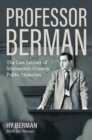 Image for Professor Berman : The Last Lecture of Minnesota&#39;s Greatest Public Historian