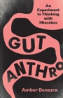 Image for Gut anthro  : an experiment in thinking with microbes