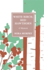 Image for White Birch, Red Hawthorn : A Memoir