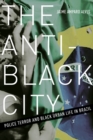 Image for The Anti-Black City : Police Terror and Black Urban Life in Brazil