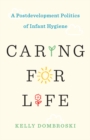 Image for Caring for life  : a postdevelopment politics of infant hygiene