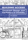 Image for Building Access : Universal Design and the Politics of Disability
