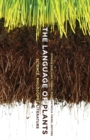 Image for The Language of Plants : Science, Philosophy, Literature