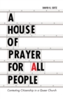 Image for A House of Prayer for All People : Contesting Citizenship in a Queer Church