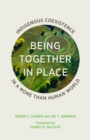 Image for Being together in place  : indigenous coexistence in a more than human world