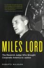 Image for Miles Lord : The Maverick Judge Who Brought Corporate America to Justice