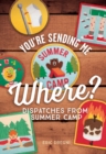 Image for You&#39;re Sending Me Where? : Dispatches from Summer Camp