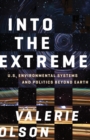 Image for Into the Extreme : U.S. Environmental Systems and Politics beyond Earth