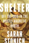 Image for Shelter : Off the Grid in the Mostly Magnetic North