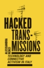 Image for Hacked Transmissions : Technology and Connective Activism in Italy