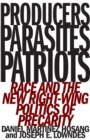 Image for Producers, parasites, patriots  : race and the new right-wing politics of precarity