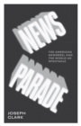 Image for News parade  : the American newsreel and the world as spectacle