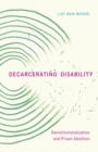 Image for Decarcerating Disability : Deinstitutionalization and Prison Abolition