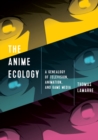 Image for The anime ecology  : a genealogy of television, animation, and game media