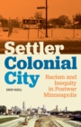 Image for Settler colonial city  : racism and inequity in postwar Minneapolis